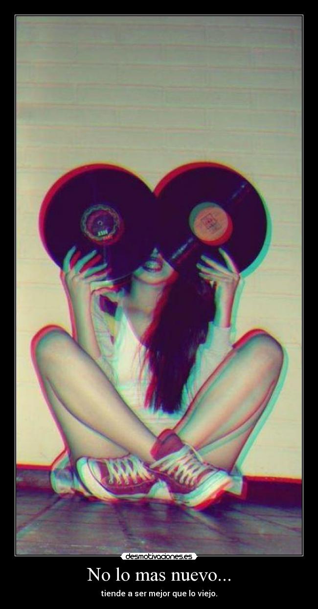 No lo mas nuevo... - tiende a ser mejor que lo viejo.