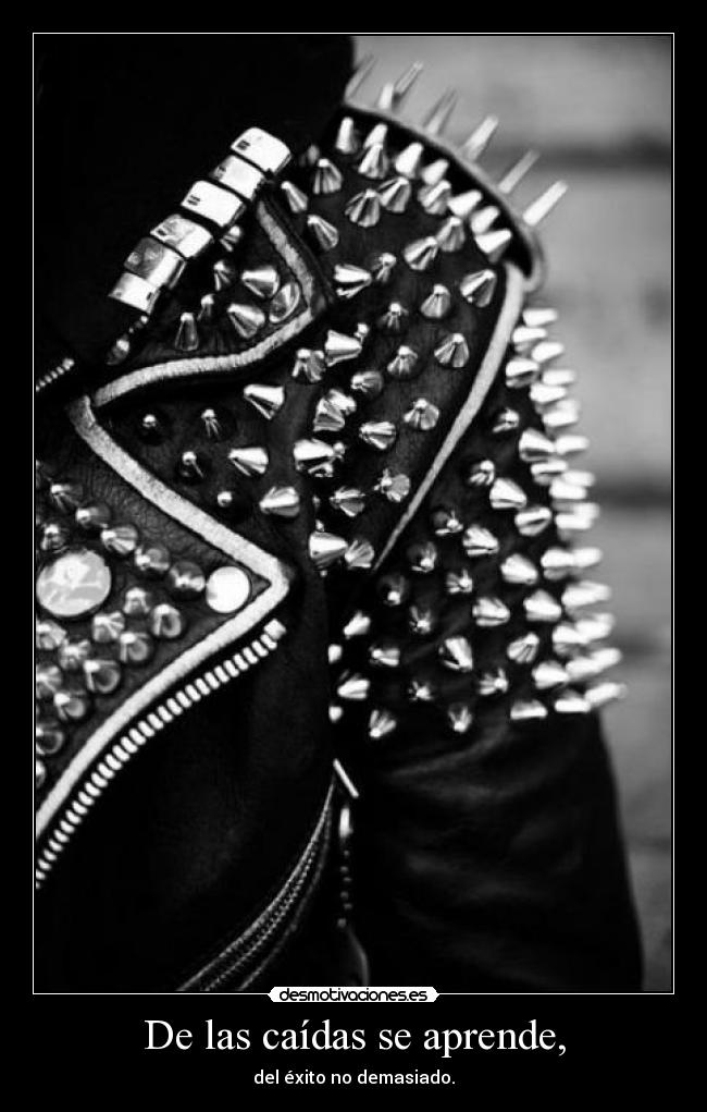 De las caídas se aprende, - del éxito no demasiado.