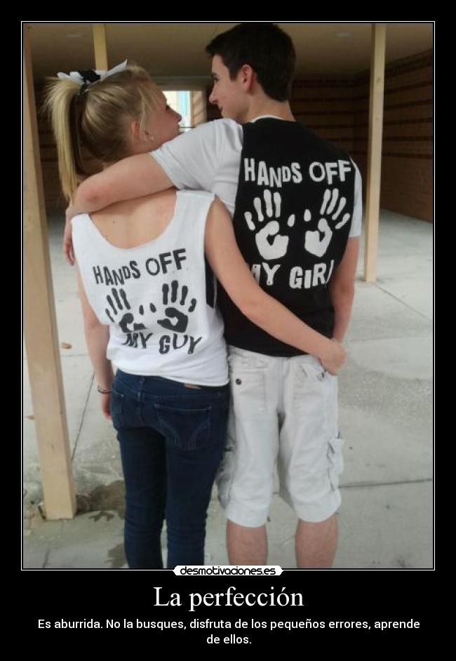 La perfección - Es aburrida. No la busques, disfruta de los pequeños errores, aprende de ellos.