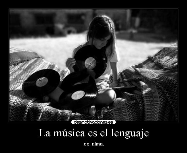 La música es el lenguaje - del alma.