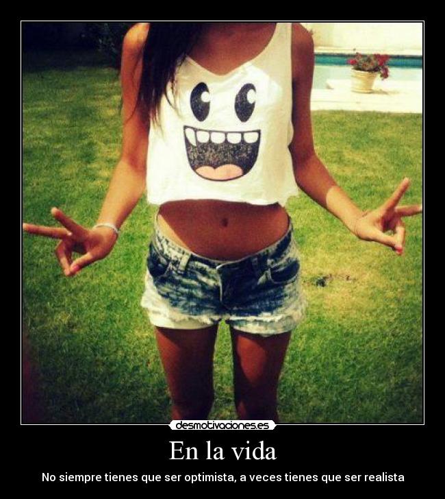 En la vida - No siempre tienes que ser optimista, a veces tienes que ser realista