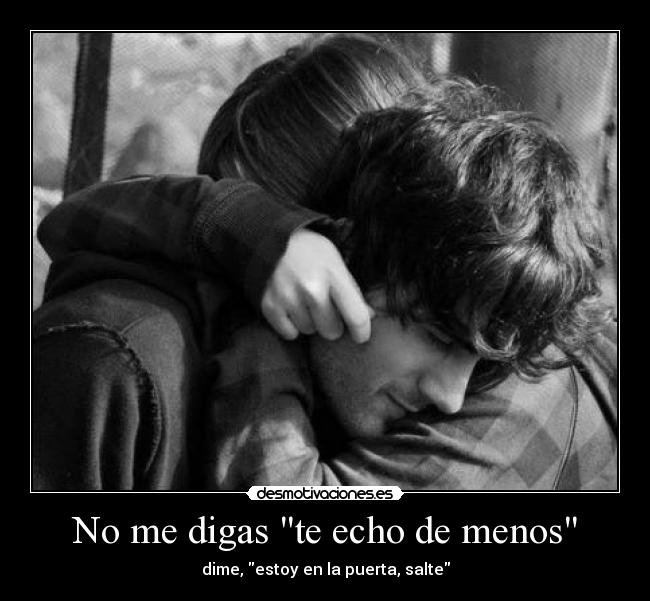 No me digas te echo de menos - dime, estoy en la puerta, salte