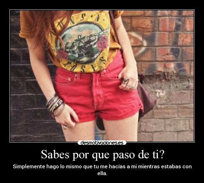 Sabes por que paso de ti? - 