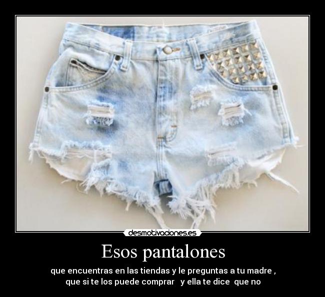 Esos pantalones -