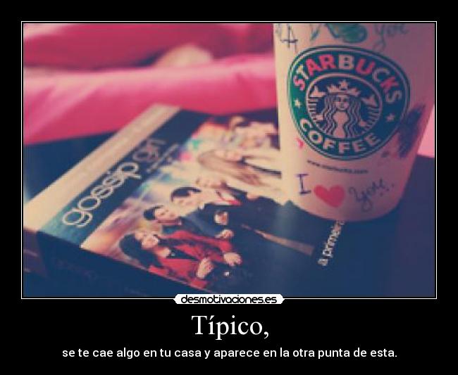 Típico, - se te cae algo en tu casa y aparece en la otra punta de esta.