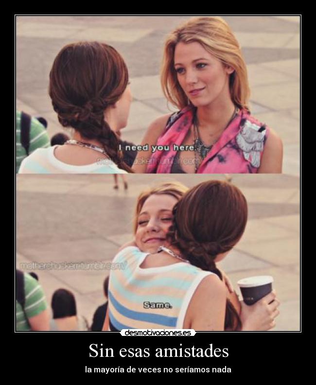 Sin esas amistades -