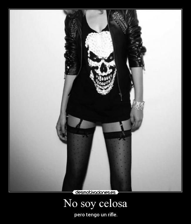 No soy celosa - pero tengo un rifle.