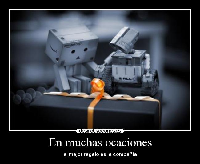 En muchas ocaciones - el mejor regalo es la compañía