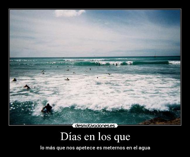 Días en los que - lo más que nos apetece es meternos en el agua