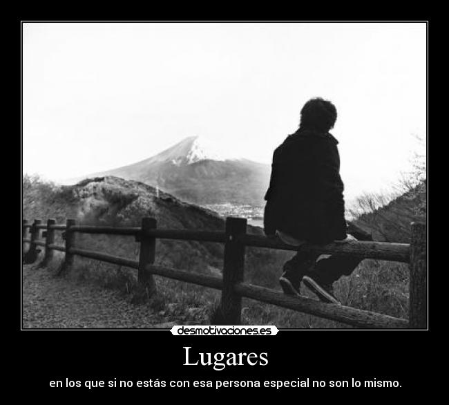 Lugares - en los que si no estás con esa persona especial no son lo mismo.