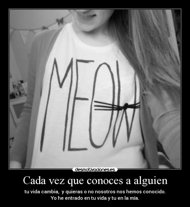 Cada vez que conoces a alguien - 