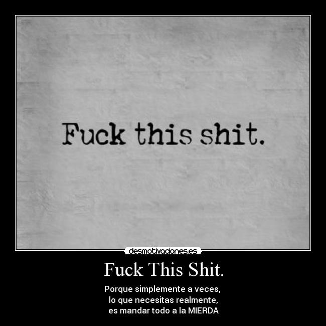 carteles fuck this shit desmotivaciones
