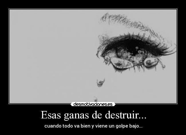 Esas ganas de destruir... -