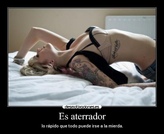 Es aterrador -
