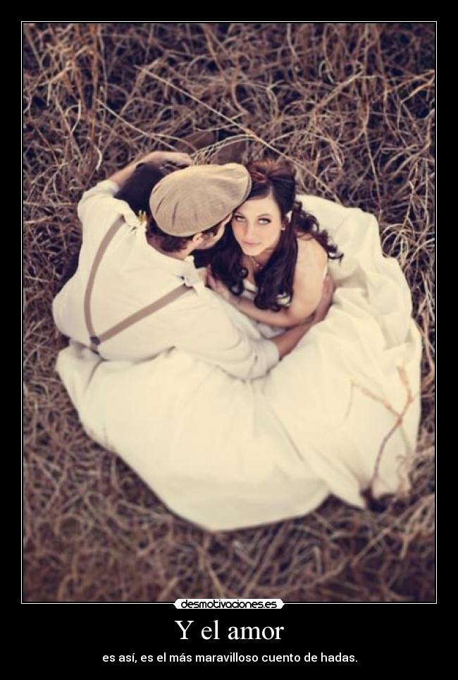 Y el amor - es así, es el más maravilloso cuento de hadas.