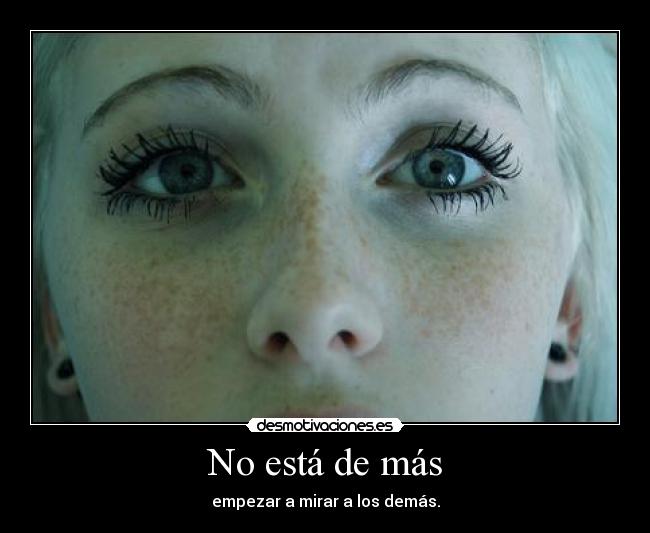 No está de más - empezar a mirar a los demás.