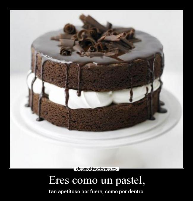 Eres como un pastel, - 
