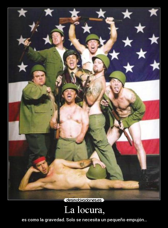 La locura, - es como la gravedad. Solo se necesita un pequeño empujón...