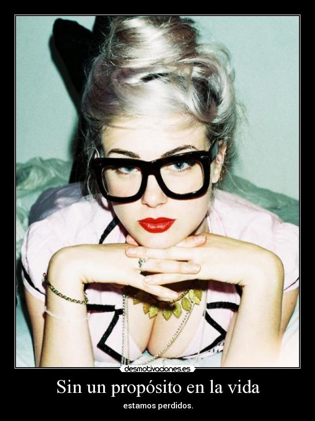Sin un propósito en la vida - estamos perdidos.