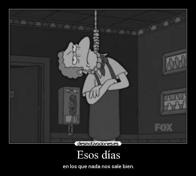 Esos días - en los que nada nos sale bien.