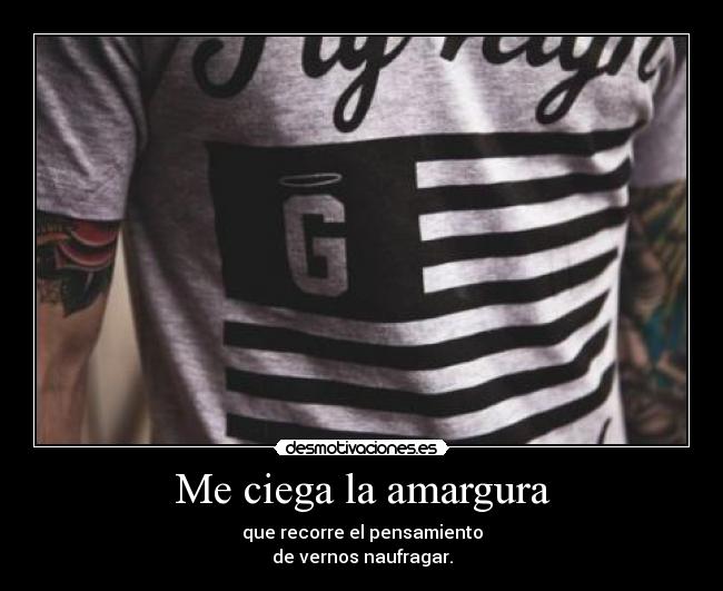 Me ciega la amargura - 