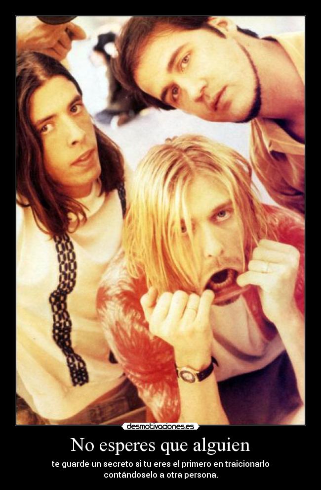 No esperes que alguien - te guarde un secreto si tu eres el primero en traicionarlo contándoselo a otra persona.