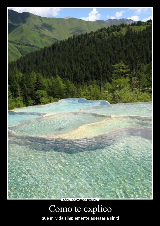 Como te explico - que mi vida simplemente apestaría sin ti