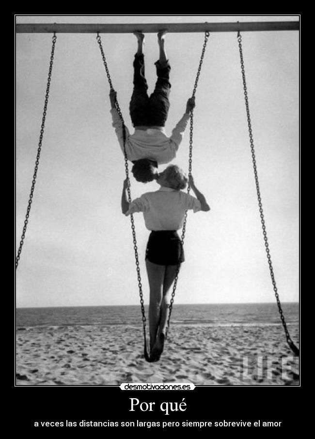 Por qué - a veces las distancias son largas pero siempre sobrevive el amor♥