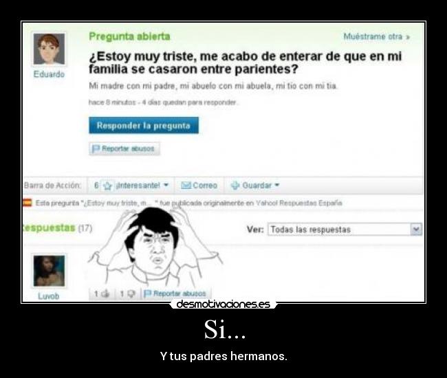 Si... - Y tus padres hermanos.