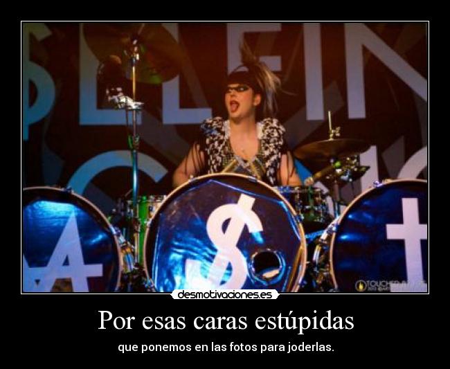 Por esas caras estúpidas -