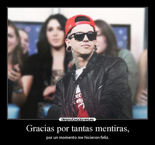 Gracias por tantas mentiras, - por un momento me hicieron feliz.