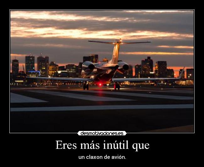 carteles eres mas inutil que pito bocina claxon avion desmotivaciones