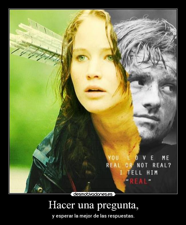 Hacer una pregunta, - y esperar la mejor de las respuestas.