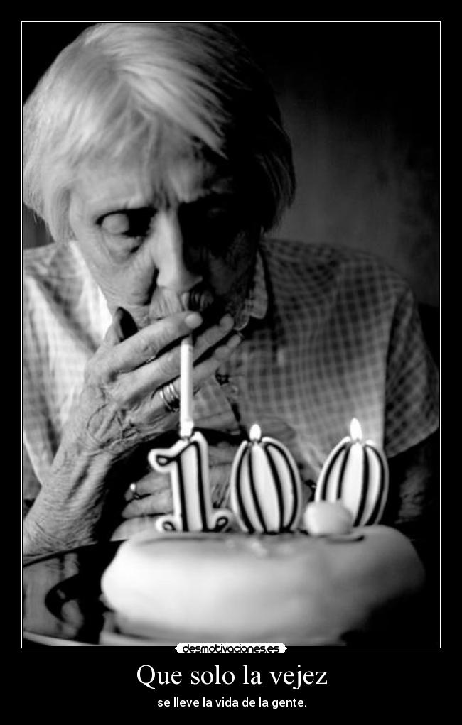Que solo la vejez -
