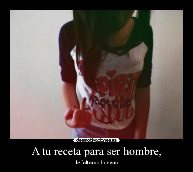 A tu receta para ser hombre, - 