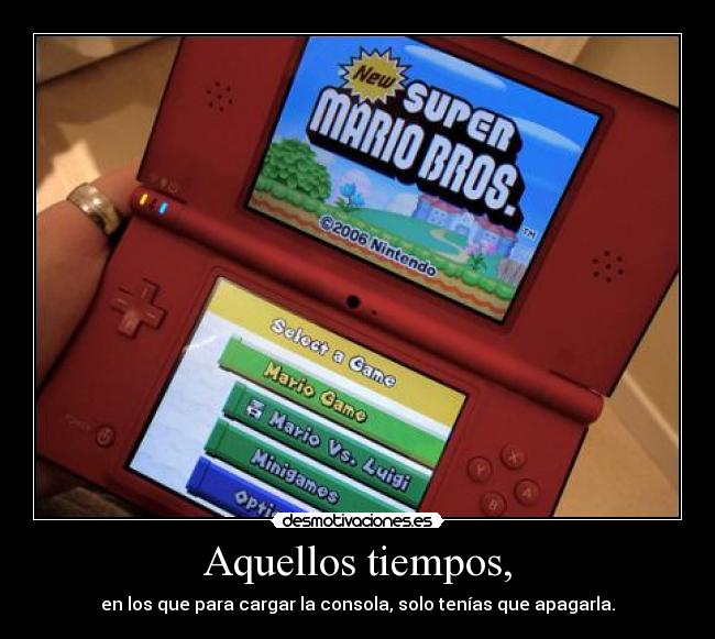 Aquellos tiempos, - en los que para cargar la consola, solo tenías que apagarla.