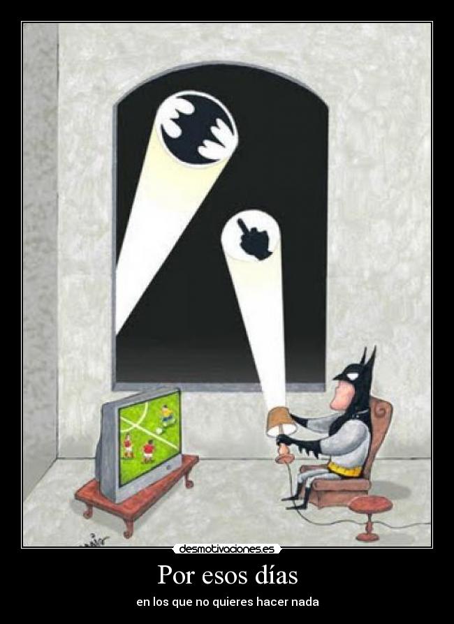 Por esos días - en los que no quieres hacer nada