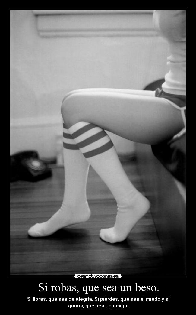 Si robas, que sea un beso. - 