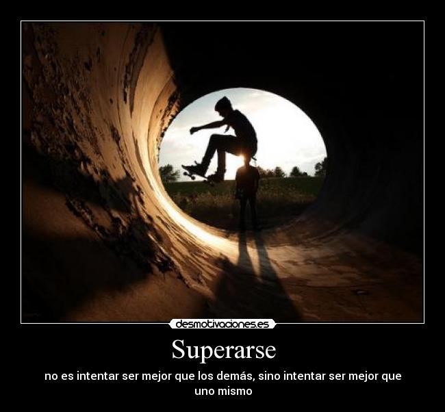 Superarse - no es intentar ser mejor que los demás, sino intentar ser mejor que uno mismo