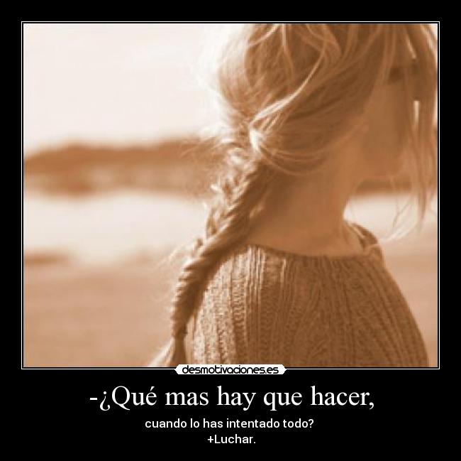 -¿Qué mas hay que hacer, - 