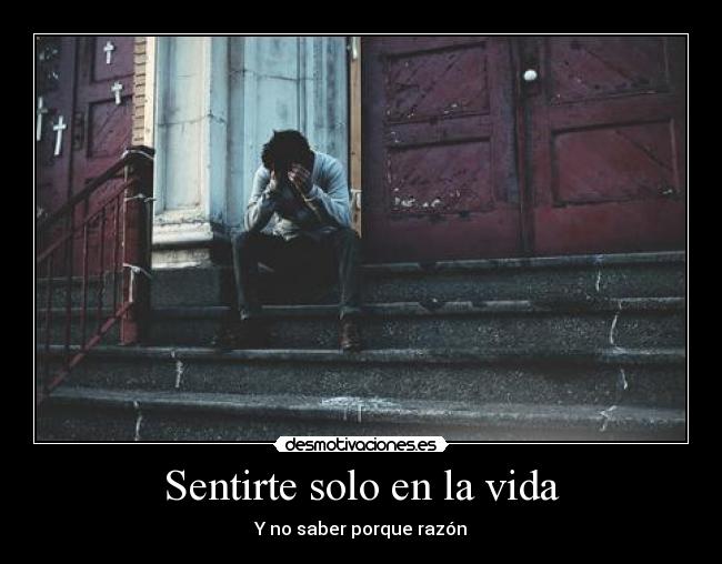 Sentirte solo en la vida - 