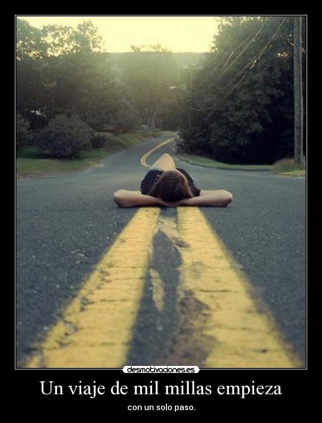 Un viaje de mil millas empieza - con un solo paso.