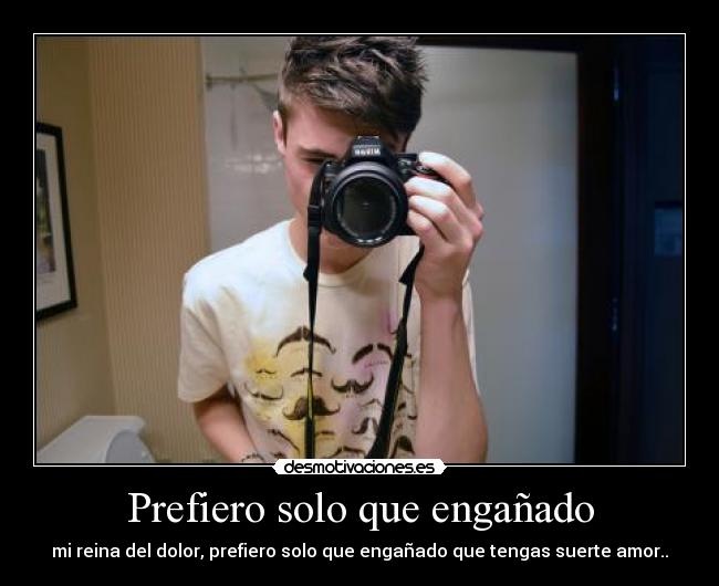 Prefiero solo que engañado -