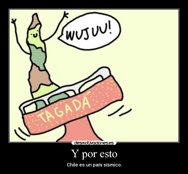Y por esto - Chile es un país sísmico.