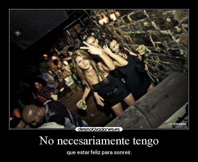 No necesariamente tengo -