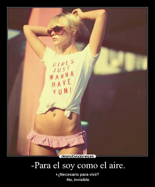 -Para el soy como el aire. - 