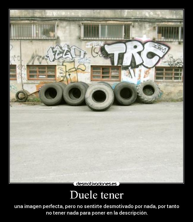Duele tener -