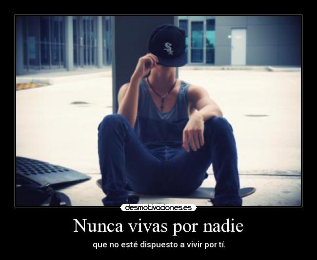 Nunca vivas por nadie -