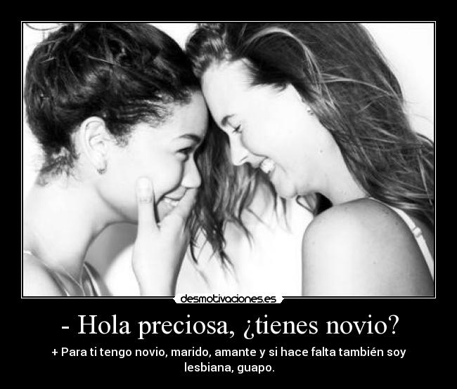 - Hola preciosa, ¿tienes novio? -