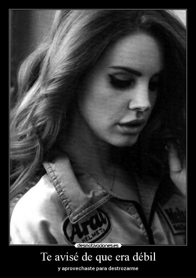 Te avisé de que era débil - 
